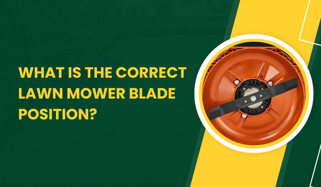 what is the correct lawn mower blade position